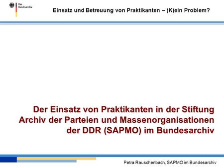 Der Einsatz von Praktikanten in der Stiftung Archiv der Parteien und Massenorganisationen der DDR (SAPMO) im Bundesarchiv.