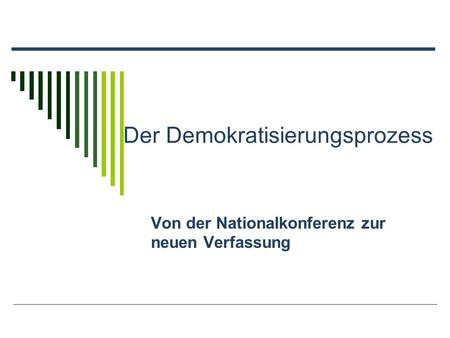 Der Demokratisierungsprozess Von der Nationalkonferenz zur neuen Verfassung.