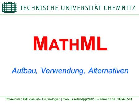 M ATH ML Aufbau, Verwendung, Alternativen Proseminar XML-basierte Technologien | | 2004-07-01.