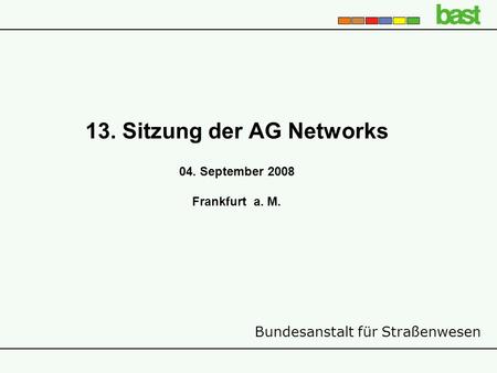 13. Sitzung der AG Networks 04. September 2008 Frankfurt a. M.