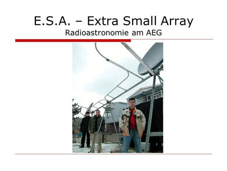 E.S.A. – Extra Small Array Radioastronomie am AEG