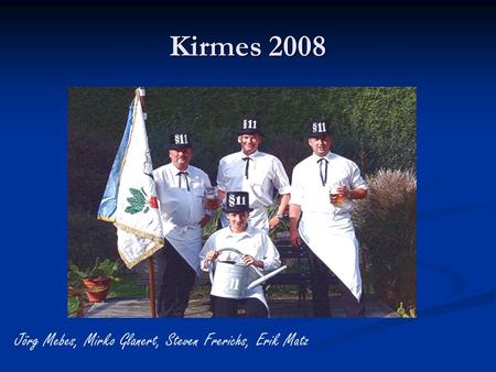 Kirmes 2008 Jörg Mebes, Mirko Glanert, Steven Frerichs, Erik Matz.
