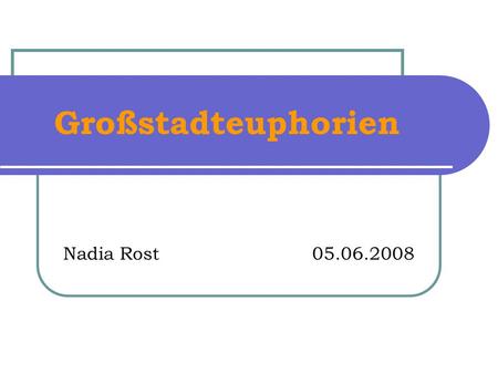 Großstadteuphorien Nadia Rost				05.06.2008.