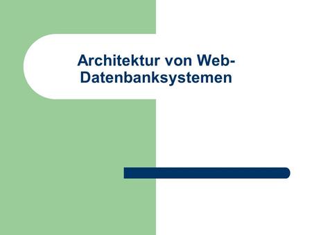 Architektur von Web- Datenbanksystemen. © Prof. T. Kudraß, HTWK Leipzig Schichtenarchitektur Aufteilung einer Web-DB-Anwendung in verschiedene Schichten.
