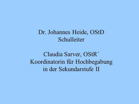 Dr. Johannes Heide, OStD Schulleiter Claudia Sarver, OStR´ Koordinatorin für Hochbegabung in der Sekundarstufe II.