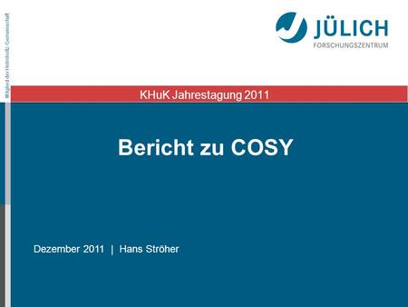 KHuK Jahrestagung 2011 Bericht zu COSY Dezember 2011 | Hans Ströher.