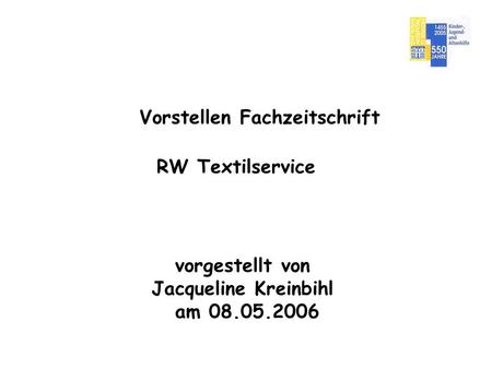 Vorstellen Fachzeitschrift RW Textilservice vorgestellt von Jacqueline Kreinbihl am 08.05.2006.