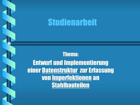 Studienarbeit Thema: Entwurf und Implementierung einer Datenstruktur zur Erfassung von Imperfektionen an Stahlbauteilen.