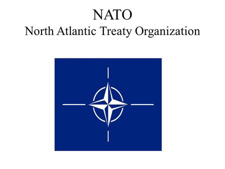 NATO North Atlantic Treaty Organization. Geschichte der NATO Ziele des Nordatlantikvertrages (1949): Bekräftigung der Grundsätze der Vereinten Nationen.