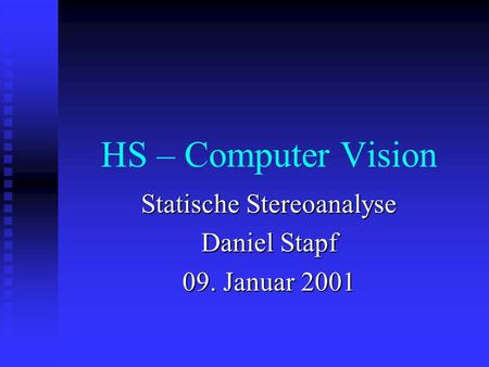 Statische Stereoanalyse Daniel Stapf 09. Januar 2001