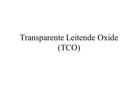 Transparente Leitende Oxide (TCO)