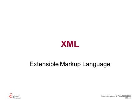 Worzyk FH Anhalt Datenbanksysteme für FÜ WS 2004/2005 XML - 1 XML Extensible Markup Language.