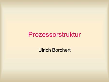 Prozessorstruktur Ulrich Borchert.