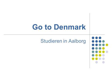 Go to Denmark Studieren in Aalborg.