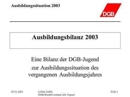 Ausbildungsbilanz 2003 Eine Bilanz der DGB-Jugend