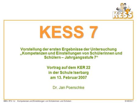 KESS 7 Vorstellung der ersten Ergebnisse der Untersuchung „Kompetenzen und Einstellungen von Schülerinnen und Schülern – Jahrgangsstufe 7“ Vortrag auf.