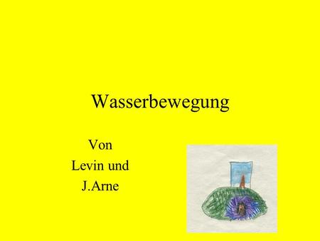 Wasserbewegung Von Levin und J.Arne.