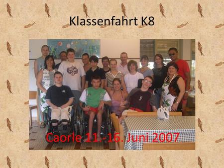 Klassenfahrt K8 Caorle 11.-16. Juni 2007.
