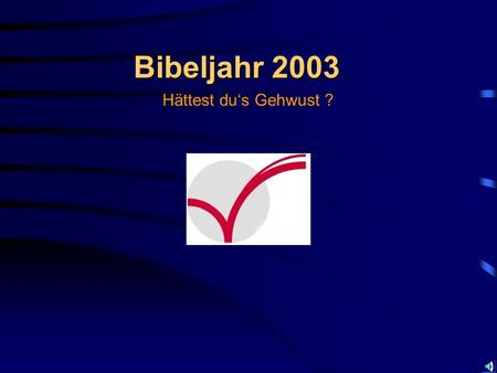 Bibeljahr 2003 Hättest du‘s Gehwust ?.