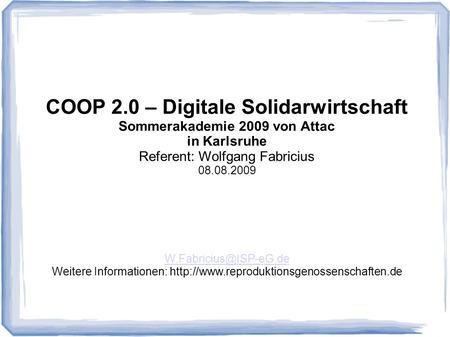 COOP 2.0 – Digitale Solidarwirtschaft Sommerakademie 2009 von Attac