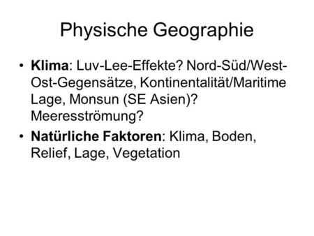 Physische Geographie Klima: Luv-Lee-Effekte? Nord-Süd/West-Ost-Gegensätze, Kontinentalität/Maritime Lage, Monsun (SE Asien)? Meeresströmung? Natürliche.