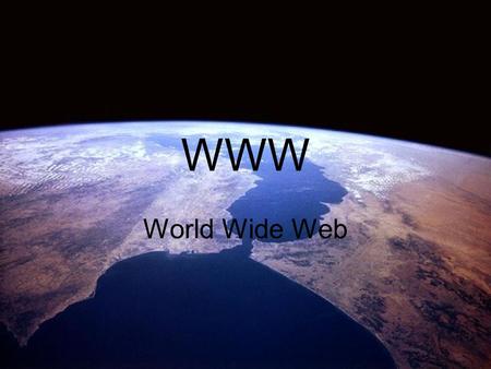 WWW World Wide Web.