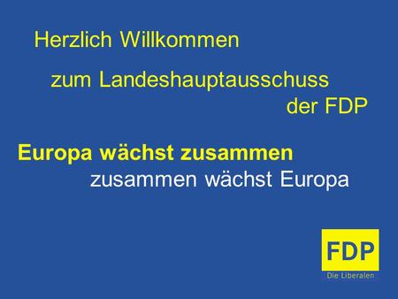 Herzlich Willkommen zum Landeshauptausschuss der FDP