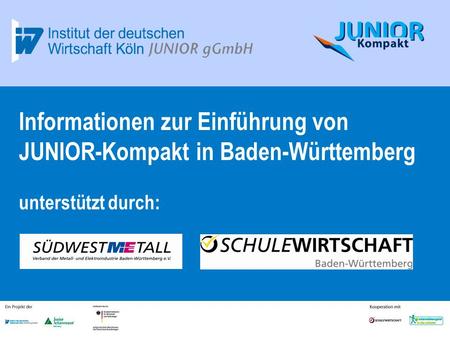 25.03.2017 Informationen zur Einführung von JUNIOR-Kompakt in Baden-Württemberg unterstützt durch: Wissen schafft Kompetenz.
