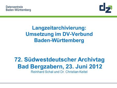 Langzeitarchivierung: Umsetzung im DV-Verbund Baden-Württemberg 72