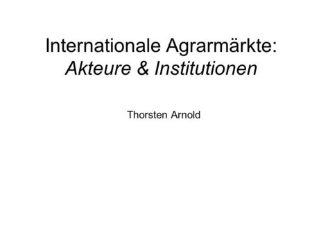 Internationale Agrarmärkte: Akteure & Institutionen