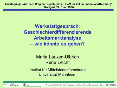 Fachtagung: „Auf dem Weg zur Regelpraxis – GeM im ESF in Baden-Württemberg“ Stuttgart 22. Juni 2006 Werkstattgespräch: Geschlechterdifferenzierende Arbeitsmarktanalyse.