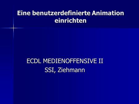 Eine benutzerdefinierte Animation einrichten ECDL MEDIENOFFENSIVE II SSI, Ziehmann.