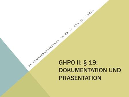 GHPO II: § 19: Dokumentation und Präsentation