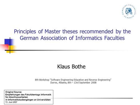 Principles of Master theses recommended by the German Association of Informatics Faculties Klaus Bothe 8th Workshop Software Engineering Education and.
