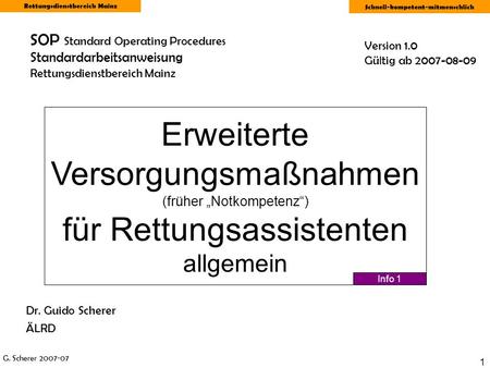 SOP Standard Operating Procedures Standardarbeitsanweisung Rettungsdienstbereich Mainz Version 1.0 Gültig ab 2007-08-09 Erweiterte Versorgungsmaßnahmen.