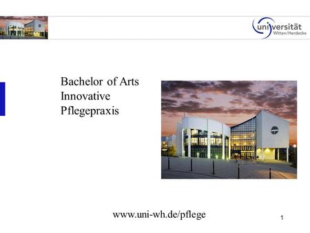 1 Bachelor of Arts Innovative Pflegepraxis www.uni-wh.de/pflege.
