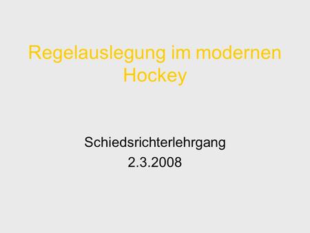 Regelauslegung im modernen Hockey Schiedsrichterlehrgang 2.3.2008.