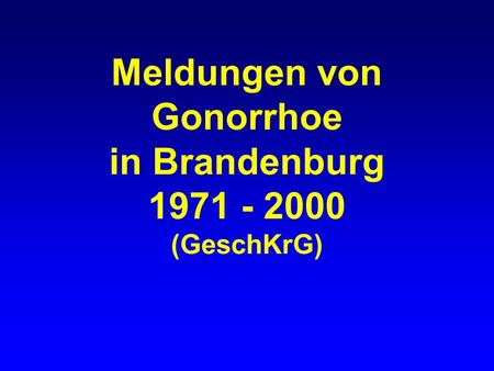 Meldungen von Gonorrhoe in Brandenburg 1971 - 2000 (GeschKrG)