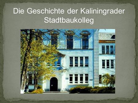 Die Geschichte der Kaliningrader Stadtbaukolleg. 1911 hat der Bau des Hufengymnasiums angefangen. Im Hufengymnasium sollten die Kinder der wohlhabenden.