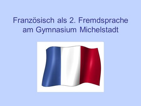 Französisch als 2. Fremdsprache am Gymnasium Michelstadt