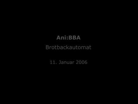 Ani:BBA Brotbackautomat 11. Januar 2006.