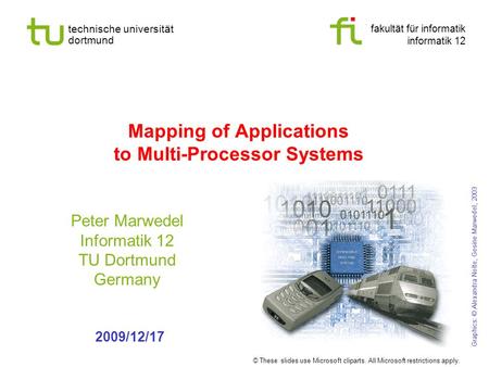 Fakultät für informatik informatik 12 technische universität dortmund Mapping of Applications to Multi-Processor Systems Peter Marwedel Informatik 12 TU.