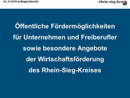 Öffentliche Fördermöglichkeiten für Unternehmen und Freiberufler sowie besondere Angebote der Wirtschaftsförderung des Rhein-Sieg-Kreises.