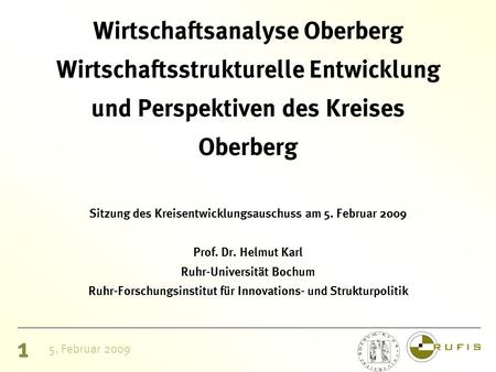 1 5. Februar 2009 Wirtschaftsanalyse Oberberg Wirtschaftsstrukturelle Entwicklung und Perspektiven des Kreises Oberberg Sitzung des Kreisentwicklungsauschuss.
