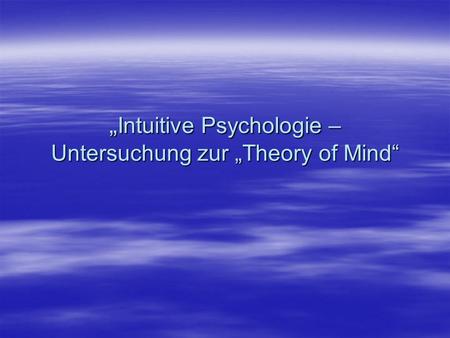 „Intuitive Psychologie – Untersuchung zur „Theory of Mind“