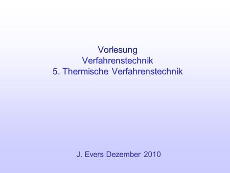 Vorlesung Verfahrenstechnik 5. Thermische Verfahrenstechnik