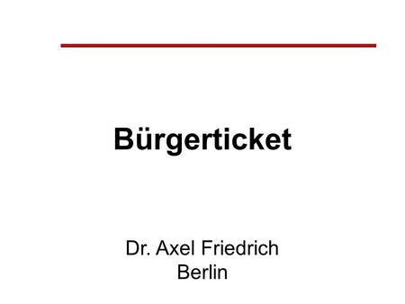 Bürgerticket Dr. Axel Friedrich Berlin.