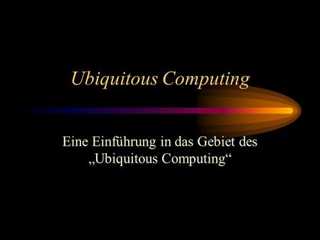 Eine Einführung in das Gebiet des „Ubiquitous Computing“