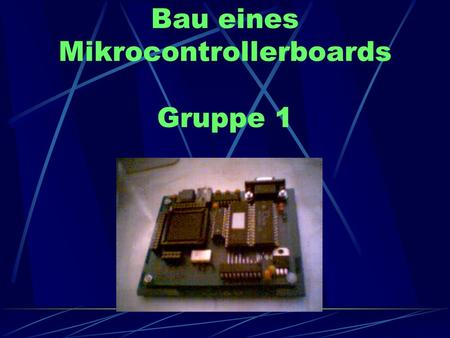 Bau eines Mikrocontrollerboards Gruppe 1
