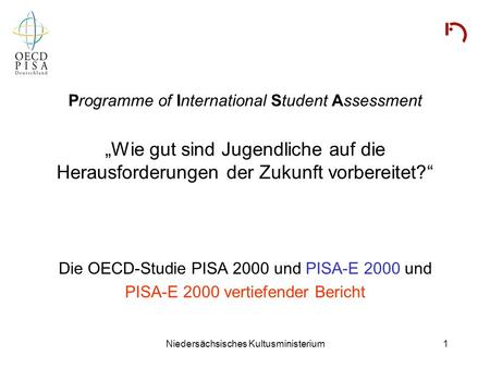 Programme of International Student Assessment „Wie gut sind Jugendliche auf die Herausforderungen der Zukunft vorbereitet?“ Die OECD-Studie PISA 2000.